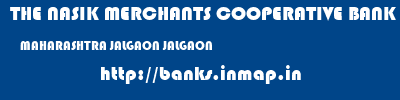 THE NASIK MERCHANTS COOPERATIVE BANK LIMITED  MAHARASHTRA JALGAON JALGAON   banks information 
